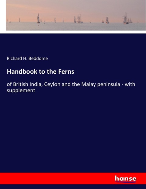 Handbook to the Ferns: of British India, Ceylon and the Malay peninsula - with supplement
