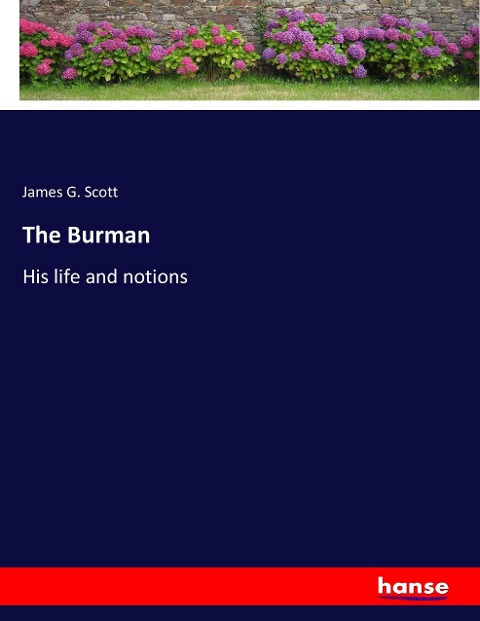 The Burman: His life and notions