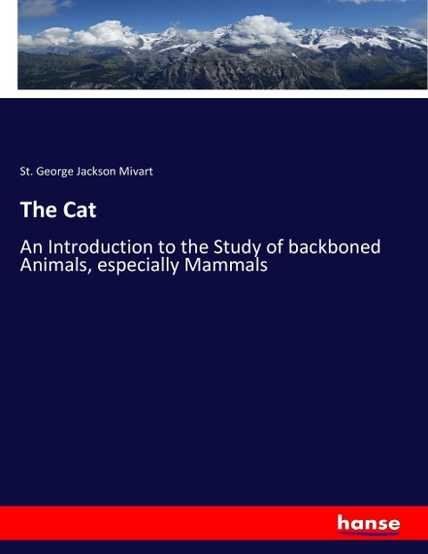 The Cat: An Introduction to the Study of backboned Animals, especially Mammals