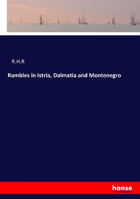 Rambles in Istria, Dalmatia and Montenegro