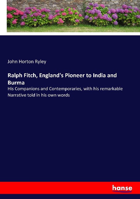 Ralph Fitch, Englands Pioneer to India and Burma: His Companions and Contemporaries, with his remarkable Narrative told in his own words