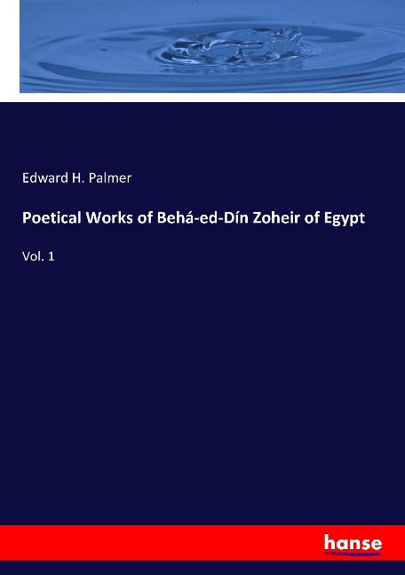 Poetical Works of Behá-ed-Dín Zoheir of Egypt: Vol. 1