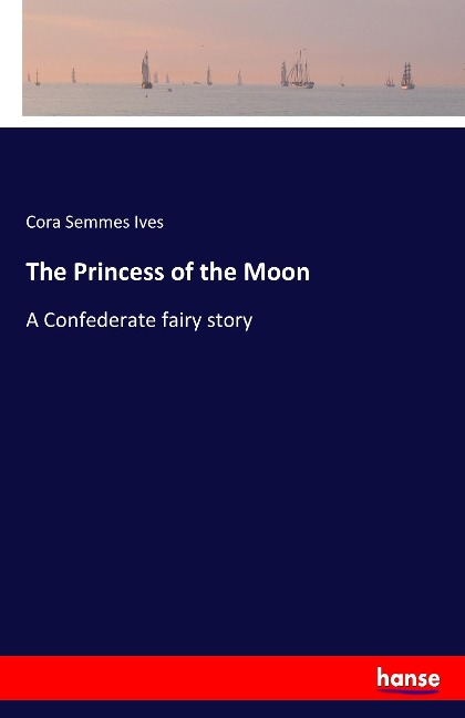 The Princess of the Moon: A Confederate fairy story