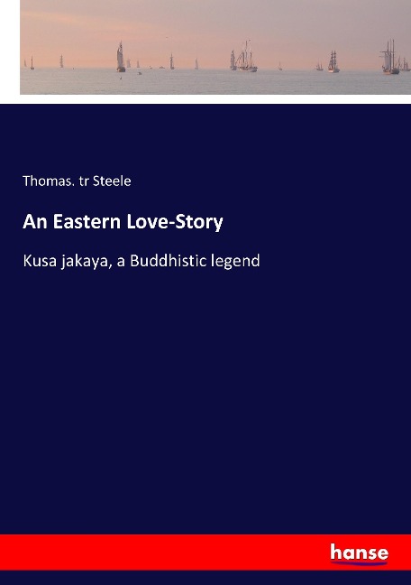 An Eastern Love-Story: Kusa jakaya, a Buddhistic legend