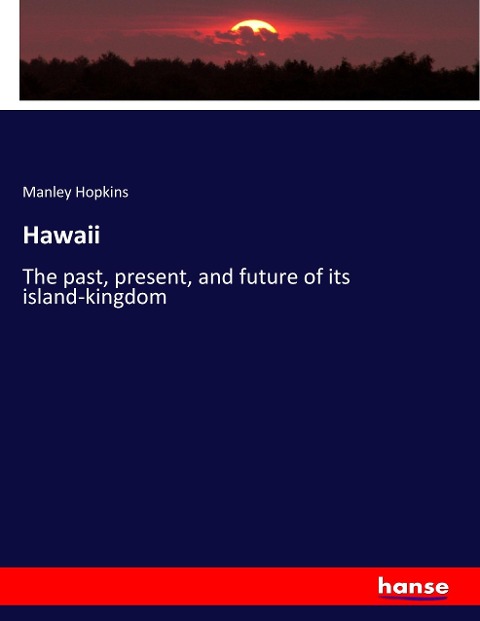 Hawaii: The past, present, and future of its island-kingdom