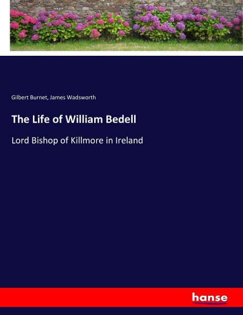 The Life of William Bedell: Lord Bishop of Killmore in Ireland