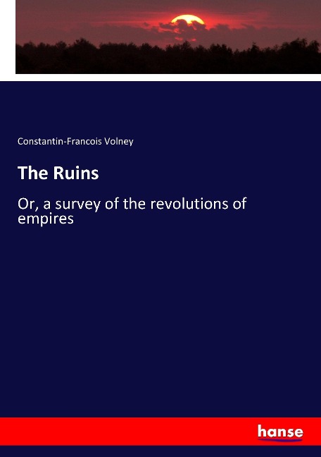 The Ruins: Or, a survey of the revolutions of empires