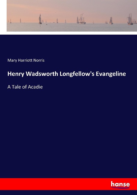 Henry Wadsworth Longfellow's Evangeline: A Tale of Acadie