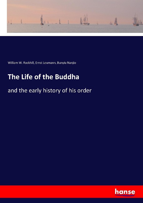 The Life of the Buddha: and the early history of his order