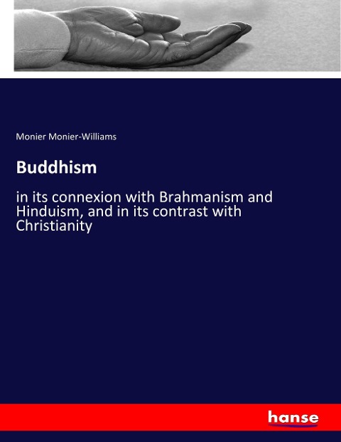 Buddhism: in its connexion with Brahmanism and Hinduism, and in its contrast with Christianity