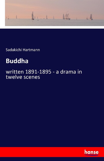 Buddha: written 1891-1895 - a drama in twelve scenes