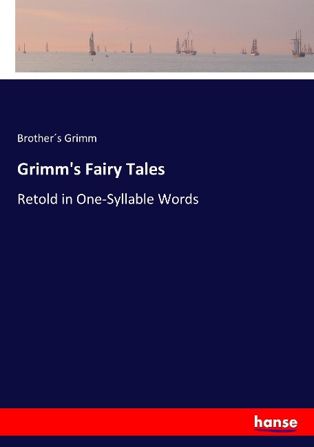 Grimms Fairy Tales: Retold in One-Syllable Words