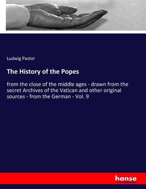The History of the Popes: from the close of the middle ages - drawn from the secret Archives of the Vatican and other original sources - from the German - Vol. 9