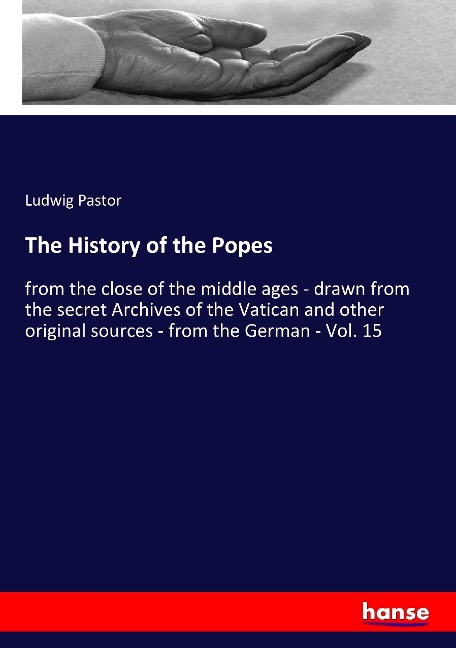 The History of the Popes: from the close of the middle ages - drawn from the secret Archives of the Vatican and other original sources - from the German - Vol. 15