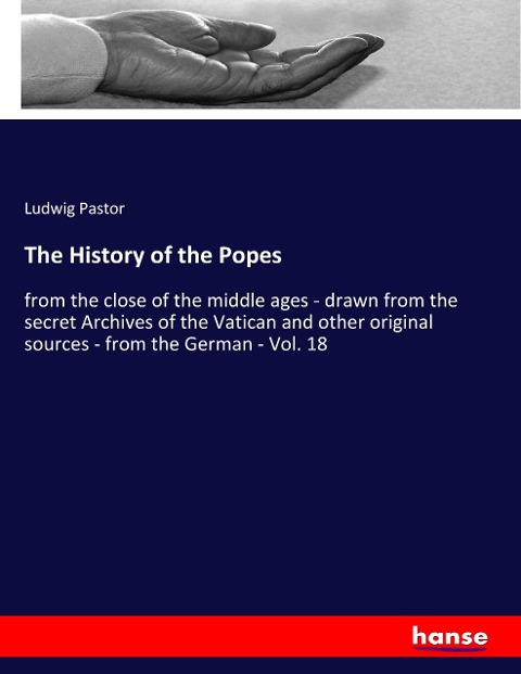 The History of the Popes: from the close of the middle ages - drawn from the secret Archives of the Vatican and other original sources - from the German - Vol. 18