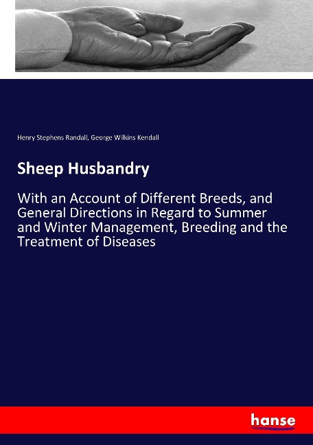 Sheep Husbandry: With an Account of Different Breeds, and General Directions in Regard to Summer and Winter Management, Breeding and the Treatment of Diseases