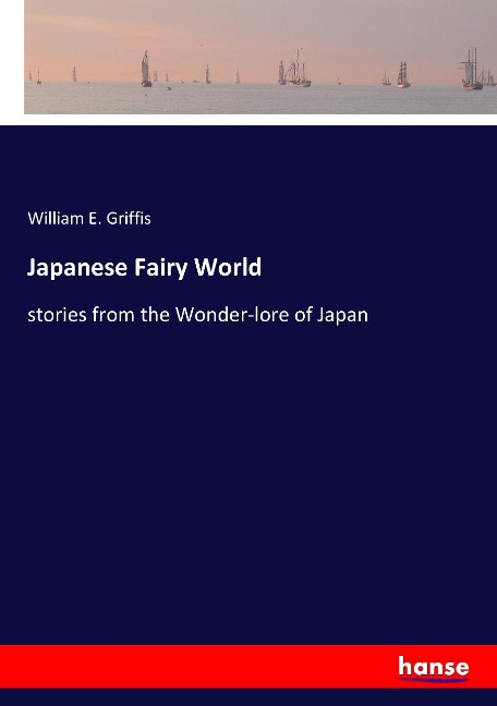 Japanese Fairy World: stories from the Wonder-lore of Japan