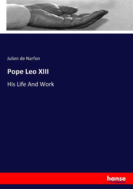Pope Leo XIII: His Life And Work