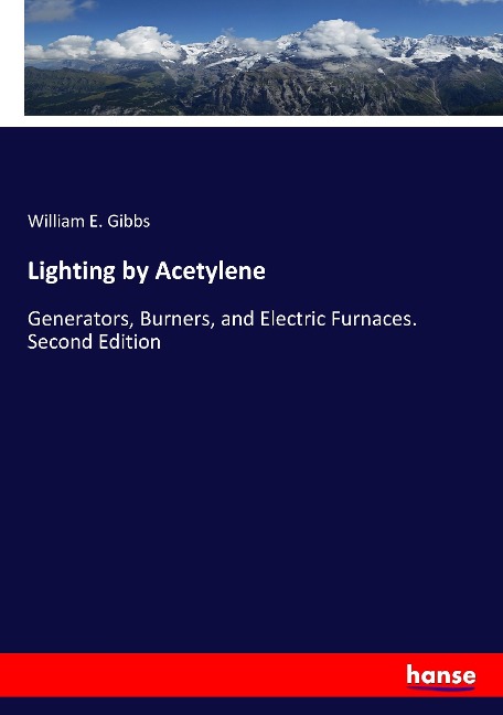 Lighting by Acetylene: Generators, Burners, and Electric Furnaces. Second Edition
