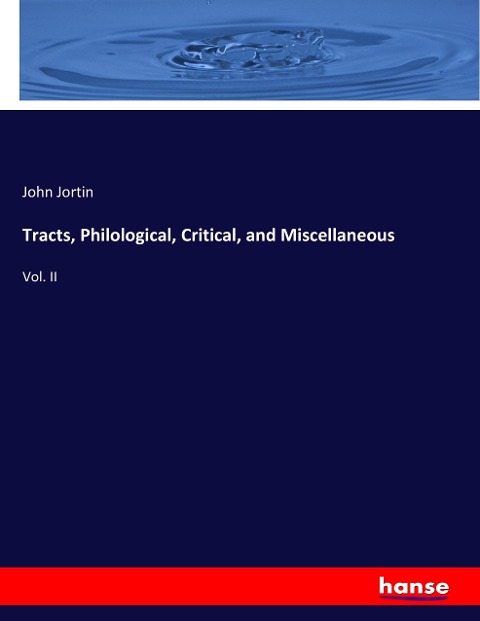 Tracts, Philological, Critical, and Miscellaneous: Vol. II