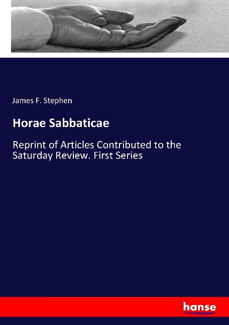 Horae Sabbaticae: Reprint of Articles Contributed to the Saturday Review. First Series