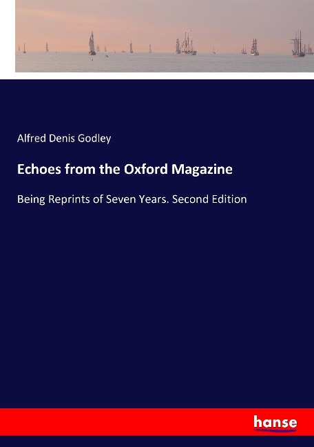 Echoes from the Oxford Magazine: Being Reprints of Seven Years. Second Edition