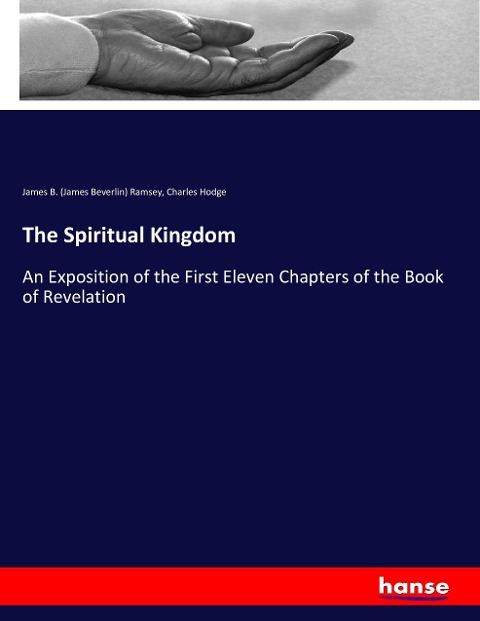 The Spiritual Kingdom: An Exposition of the First Eleven Chapters of the Book of Revelation