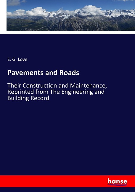 Pavements and Roads: Their Construction and Maintenance, Reprinted from The Engineering and Building Record