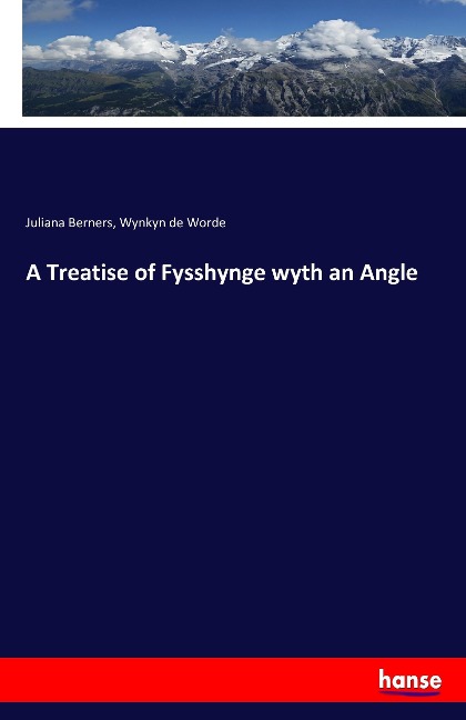 A Treatise of Fysshynge wyth an Angle