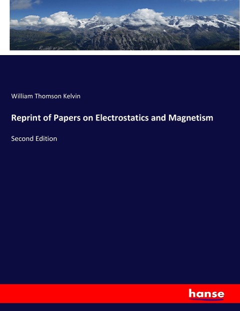 Reprint of Papers on Electrostatics and Magnetism: Second Edition