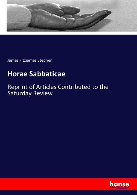Horae Sabbaticae: Reprint of Articles Contributed to the Saturday Review