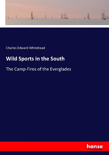 Wild Sports in the South: The Camp-Fires of the Everglades
