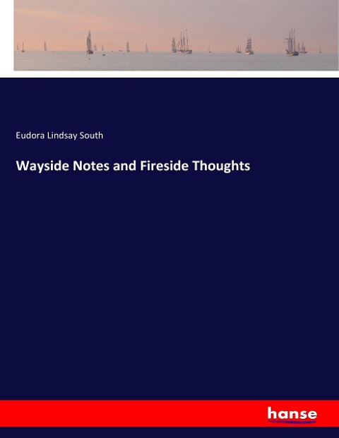 Wayside Notes and Fireside Thoughts