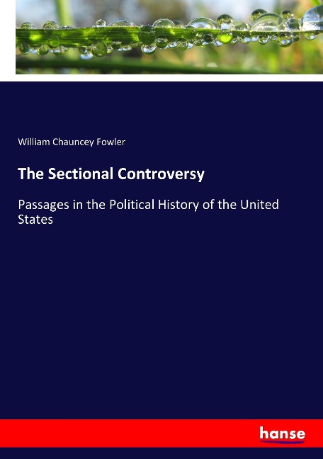 The Sectional Controversy: Passages in the Political History of the United States