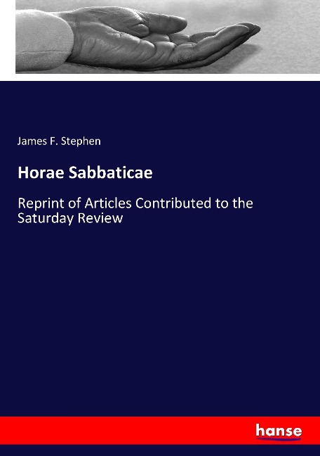 Horae Sabbaticae: Reprint of Articles Contributed to the Saturday Review