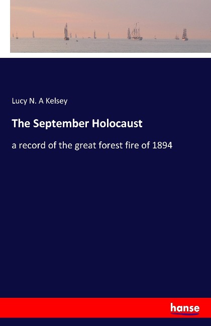 The September Holocaust: a record of the great forest fire of 1894