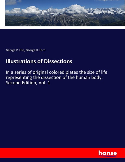 Illustrations of Dissections: In a series of original colored plates the size of life representing the dissection of the human body. Second Edition, Vol. 1