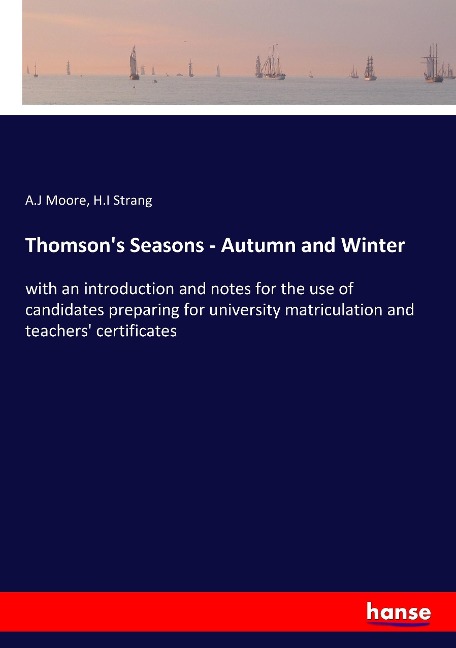 Thomsons Seasons - Autumn and Winter: with an introduction and notes for the use of candidates preparing for university matriculation and teachers certificates
