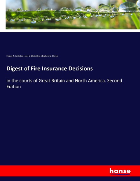 Digest of Fire Insurance Decisions: in the courts of Great Britain and North America. Second Edition
