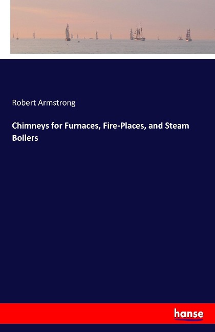 Chimneys for Furnaces, Fire-Places, and Steam Boilers