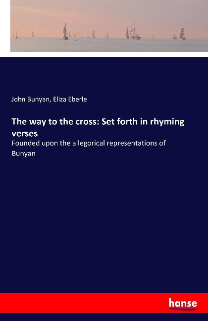 The way to the cross: Set forth in rhyming verses: Founded upon the allegorical representations of Bunyan