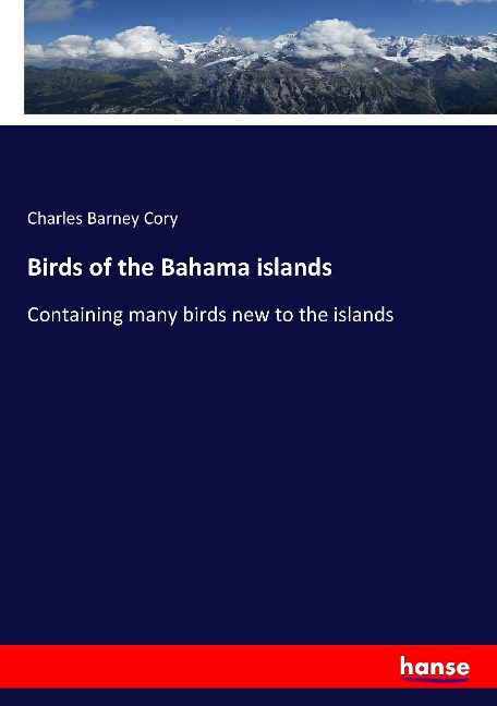 Birds of the Bahama islands: Containing many birds new to the islands