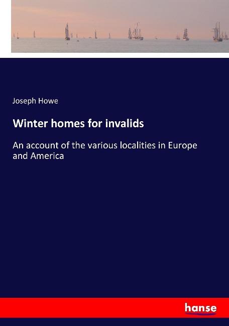 Winter homes for invalids: An account of the various localities in Europe and America