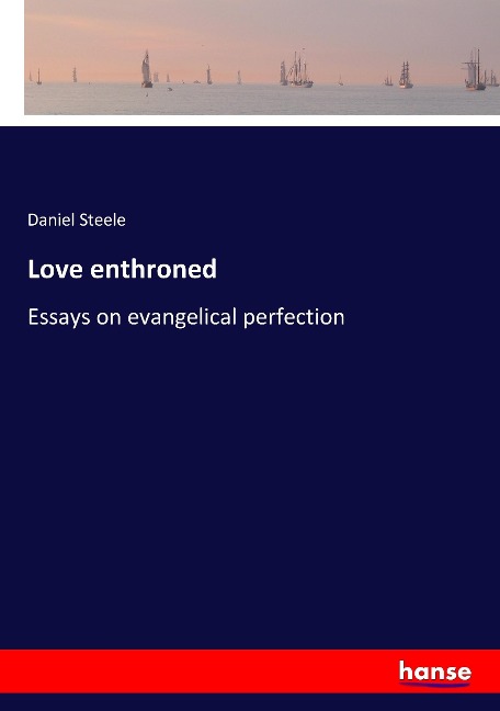 Love enthroned: Essays on evangelical perfection