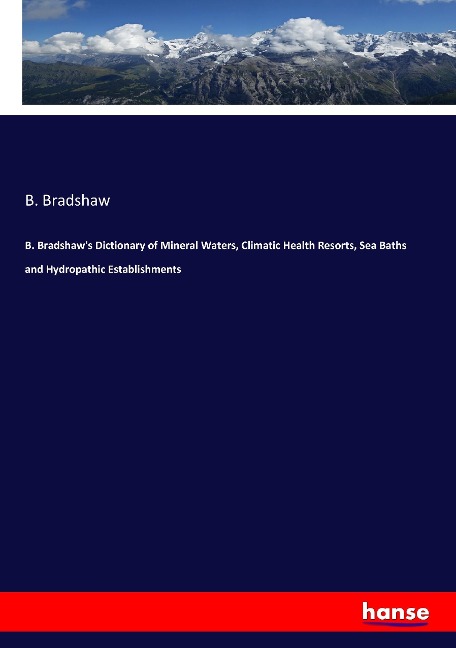 B. Bradshaws Dictionary of Mineral Waters, Climatic Health Resorts, Sea Baths and Hydropathic Establishments