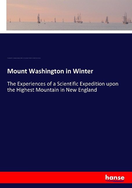 Mount Washington in Winter: The Experiences of a Scientific Expedition upon the Highest Mountain in New England