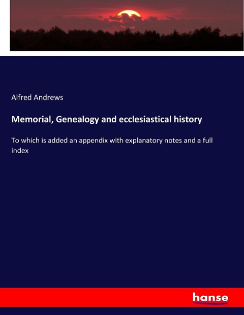 Memorial, Genealogy and ecclesiastical history: To which is added an appendix with explanatory notes and a full index