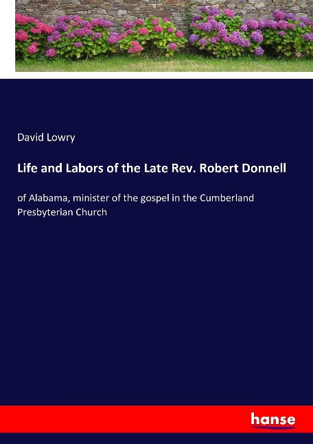 Life and Labors of the Late Rev. Robert Donnell: of Alabama, minister of the gospel in the Cumberland Presbyterian Church