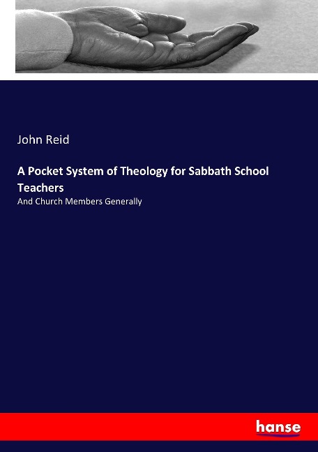 A Pocket System of Theology for Sabbath School Teachers: And Church Members Generally
