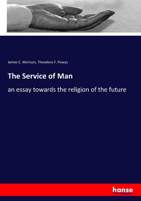 The Service of Man: an essay towards the religion of the future